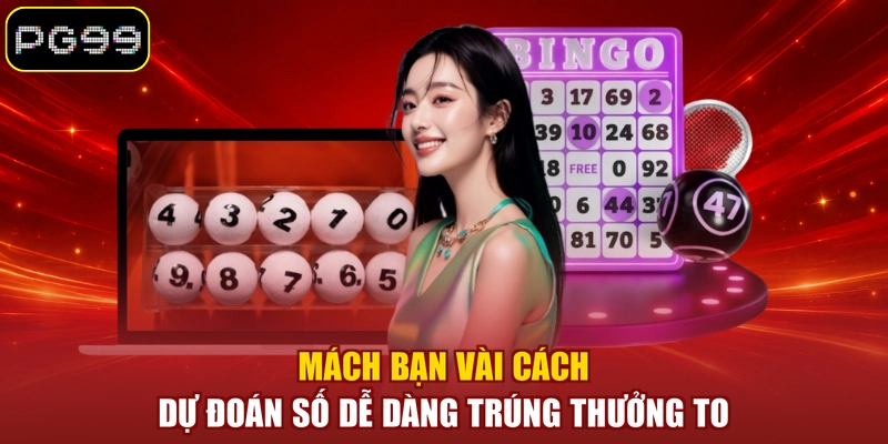 Mách bạn vài cách dự đoán số dễ dàng trúng thưởng to
